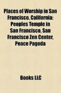 Places Of Worship In San Francisco, Cali di Books Llc edito da Books LLC, Wiki Series