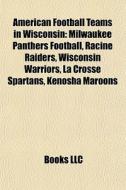 American Football Teams In Wisconsin: Mi di Books Llc edito da Books LLC, Wiki Series