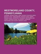 Westmoreland County, Pennsylvania di Books Llc edito da Books LLC, Reference Series
