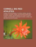 Cornell Big Red Athletes: Cornell Big Red Baseball Players, Cornell Big Red Football Players, Cornell Big Red Men's Basketball Players di Source Wikipedia edito da Books Llc, Wiki Series