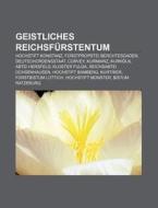 Geistliches Reichsfürstentum di Quelle Wikipedia edito da Books LLC, Reference Series