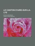 Le Canton D'Aire-Sur-La-Lys; Notice Historique di United States Soil Service, Camille [Dard edito da Rarebooksclub.com