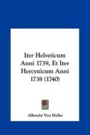 Iter Helveticum Anni 1739, Et Iter Hercynicum Anni 1738 (1740) di Albrecht Von Haller edito da Kessinger Publishing