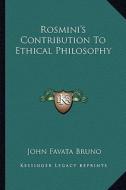 Rosmini's Contribution to Ethical Philosophy di John Favata Bruno edito da Kessinger Publishing