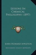 Lessons in Chemical Philosophy (1897) di John Howard Appleton edito da Kessinger Publishing