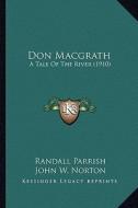 Don Macgrath: A Tale of the River (1910) di Randall Parrish edito da Kessinger Publishing