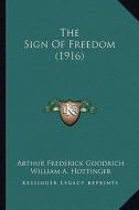 The Sign of Freedom (1916) di Arthur Frederick Goodrich edito da Kessinger Publishing