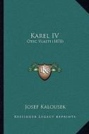 Karel IV: Otec Vlasti (1878) di Josef Kalousek edito da Kessinger Publishing