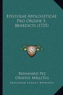Epistolae Apologeticae Pro Ordine S. Benedicti (1725) di Bernhard Pez edito da Kessinger Publishing