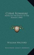 Curae Romanae: Notes on the Epistle to the Romans (1846) di William Walford edito da Kessinger Publishing