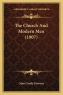 The Church and Modern Men (1907) di Mary Emily Dowson edito da Kessinger Publishing