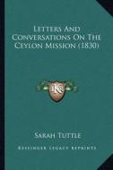 Letters and Conversations on the Ceylon Mission (1830) di Sarah Tuttle edito da Kessinger Publishing