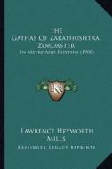 The Gathas of Zarathushtra, Zoroaster: In Metre and Rhythm (1900) di Lawrence Heyworth Mills edito da Kessinger Publishing