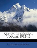 Annuaire General Volume 1912-13 di Universite De Montreal, Universit De Montr Al edito da Nabu Press