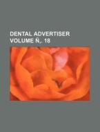 Dental Advertiser Volume N . 18 di Books Group edito da Rarebooksclub.com