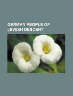 German People Of Jewish Descent: German di Source Wikipedia edito da Books LLC, Wiki Series