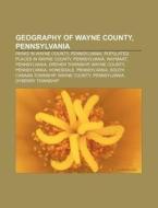 Geography of Wayne County, Pennsylvania di Source Wikipedia edito da Books LLC, Reference Series