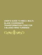 Multi-blade Coordinate Transformation Code For 3-bladed Wind Turbines di U. S. Government, Geological Survey edito da General Books Llc