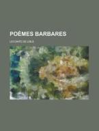 Poemes Barbares di U S Government, LeConte De Lisle edito da Rarebooksclub.com