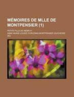 Memoires De Mlle De Montpensier (1); Petite-fille De Henri Iv di Anne-Marie-Louise D. Montpensier edito da General Books Llc