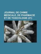 Journal De Chimie Medicale, De Pharmacie Et De Toxicologie (21) di Livres Groupe edito da General Books Llc