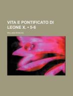 Vita E Pontificato Di Leone X. (5-6) di William Roscoe edito da General Books Llc