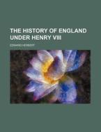 The History Of England Under Henry Viii di Edward Herbert edito da General Books Llc