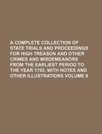 A   Complete Collection of State Trials and Proceedings for High Treason and Other Crimes and Misdemeanors from the Earliest Period to the Year 1783, di Books Group edito da Rarebooksclub.com