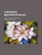A Modern Mephistopheles; And a Whisper in the Dark di Louisa May Alcott edito da Rarebooksclub.com