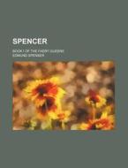Spencer; Book I of the Faery Queene di Edmund Spenser edito da Rarebooksclub.com