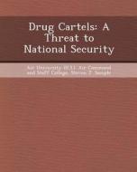 Drug Cartels: A Threat to National Security di Ronald C. Nanney, Steven J. Sample edito da Bibliogov