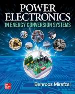 Power Electronics in Energy Conversion Systems di Behrooz Mirafzal edito da MCGRAW HILL BOOK CO