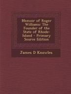 Memoir of Roger Williams: The Founder of the State of Rhode-Island di James D. Knowles edito da Nabu Press