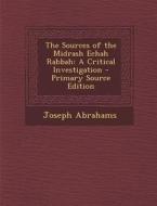 The Sources of the Midrash Echah Rabbah: A Critical Investigation di Joseph Abrahams edito da Nabu Press