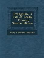 Evangeline; A Tale of Acadie di Henry Wadsworth Longfellow edito da Nabu Press
