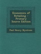 Economics of Retailing di Paul Henry Nystrom edito da Nabu Press
