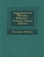 Suggestions to Military Riflemen di Townsend Whelen edito da Nabu Press