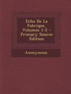 Echo de La Fabrique, Volumes 1-2 - Primary Source Edition di Anonymous edito da Nabu Press