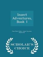 Insect Adventures, Book 1 - Scholar's Choice Edition di Jean-Henri Fabre, Louise Seymour Hasbrouck edito da Scholar's Choice