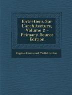 Entretiens Sur L'Architecture, Volume 2 - Primary Source Edition di Eugene Emmanuel Viollet-Le-Duc edito da Nabu Press