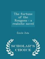 The Fortune Of The Rougons di Emile Zola edito da Scholar's Choice