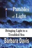 Parables of Light di Barbara Davis edito da Lulu.com