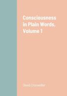 Consciousness in Plain Words, Volume 1 di David Crosweller edito da Lulu.com