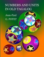 Numbers and Units in Old Tagalog di Jean-Paul G. Potet edito da Lulu.com