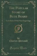 The Popular Story Of Blue Beard di Charles Perrault edito da Forgotten Books