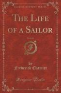 The Life Of A Sailor, Vol. 2 Of 2 (classic Reprint) di Frederick Chamier edito da Forgotten Books