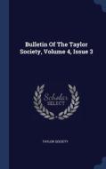 Bulletin Of The Taylor Society, Volume 4 di TAYLOR SOCIETY edito da Lightning Source Uk Ltd