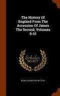 The History Of England From The Accession Of James The Second, Volumes 9-10 di Thomas Babington Macaulay edito da Arkose Press