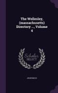 The Wellesley, (massachusetts) Directory ..., Volume 4 di Anonymous edito da Palala Press