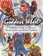 The Goddess Wheel di Karin E Weiss Ph D edito da Xlibris Us